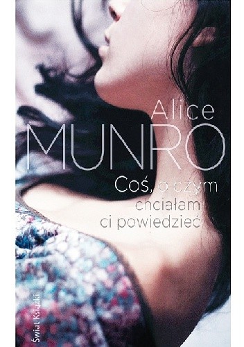 Coś, o czym chciałam ci powiedzieć - Alice Munro