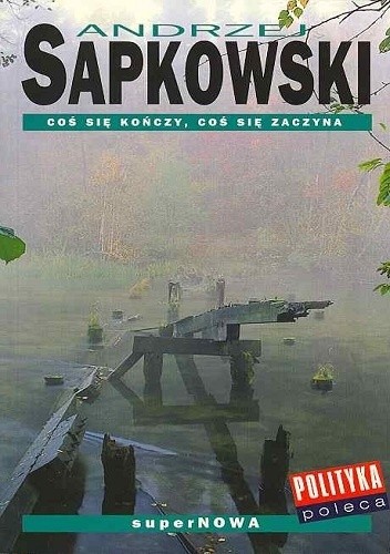Coś się kończy, coś się zaczyna - Andrzej Sapkowski
