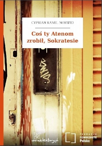 Coś ty Atenom zrobił, Sokratesie - Cyprian Kamil Norwid