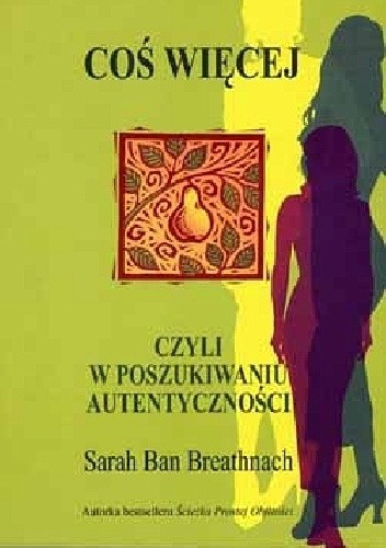 Coś więcej czyli w poszukiwaniu autentyczności - Sarah Ban Breathnach