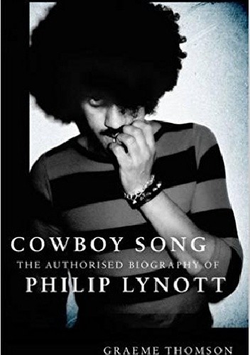 Cowboy Song: The Authorised Biography of Philip Lynott - Graeme Thomson