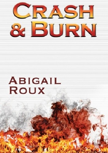 Crash & Burn - Abigail Roux