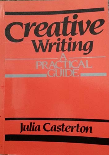 Creative writing a practical guide - Julia Casterton