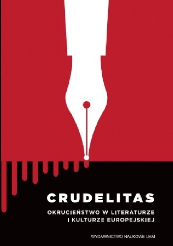 Crudelitas. Okrucieństwo w literaturze i kulturze europejskiej - Włodzimierz Szturc