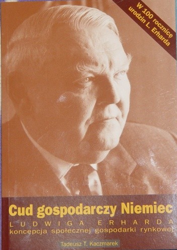 Cud gospodarczy Niemiec – Ludwiga Erharda koncepcja społecznej gospodarki rynkowej - Tadeusz Teofil Kaczmarek