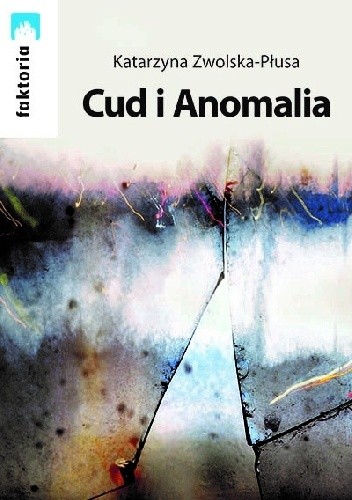 Cud i Anomalia - Katarzyna Zwolska-Płusa