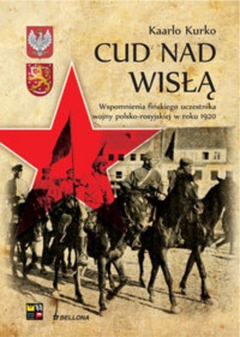 Cud nad Wisłą. Wspomnienie fińskiego uczestnika wojny polsko-rosyjskiej w roku 1920 - Kaarlo Kurko