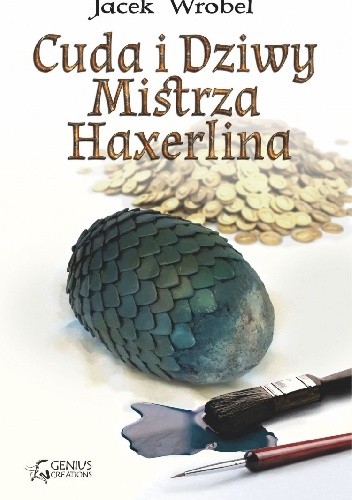 Cuda i Dziwy Mistrza Haxerlina - Jacek Wróbel