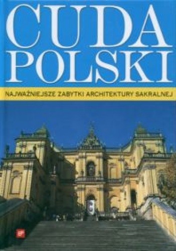 Cuda Polski. Najważniejsze zabytki architektury sakralnej - praca zbiorowa