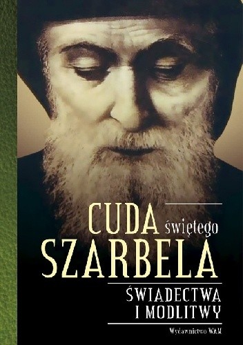 Cuda świętego Szarbela. Świadectwa i modlitwy - Katarzyna Stokłosa