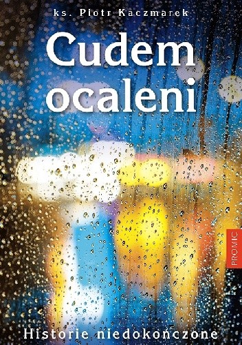 Cudem ocaleni. Historie niedokończone - Piotr Kaczmarek