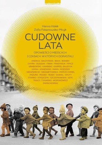 Cudowne lata. Opowieści o miejscach i czasach, w których dorastaliśmy. - Hanna Halek