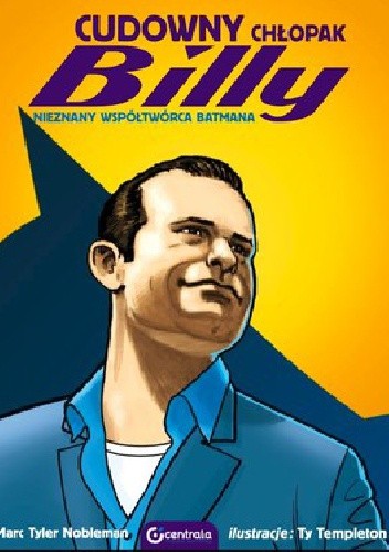 Cudowny chłopak Billy. Nieznany współtwórca Batmana - Marc Tyler Nobleman