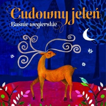 Cudowny jeleń. Baśnie węgierskie - Marta Gedeon