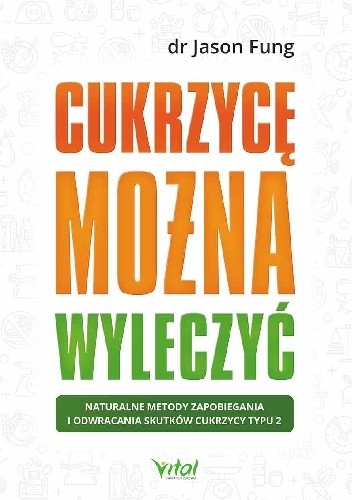 Cukrzycę można wyleczyć. Naturalne metody zapobiegania i odwracania skutków cukrzycy typu 2 - Jason Fung