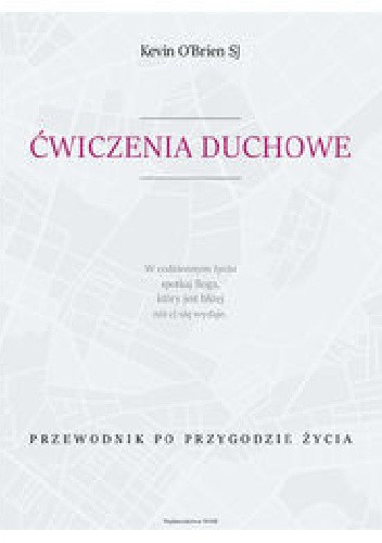 Ćwiczenia duchowe. Przewodnik po przygodzie życia - Kevin O'Brien