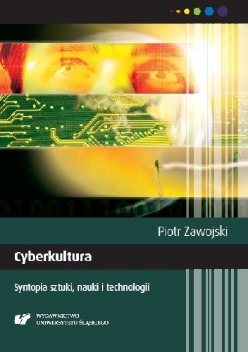 Cyberkultura. Syntopia sztuki, nauki i technologii. Wydanie II poprawione - Piotr Zawojski