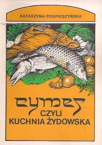 Cymes, czyli kuchnia żydowska i przepisy kulinarne z Izraela - Katarzyna Pospieszyńska