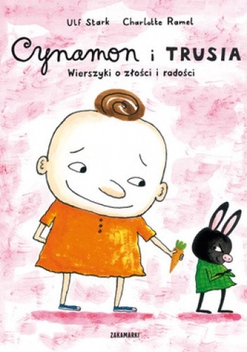 Cynamon i Trusia. Wierszyki o złości i radości - Ulf Stark