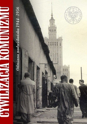 Cywilizacja komunizmu. Odmiana nadwiślańska 1944–1956 - Mariusz Mazur