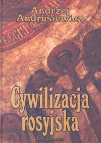 Cywilizacja rosyjska. Tom 1 - Andrzej Andrusiewicz