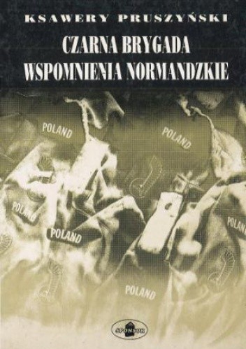 Czarna brygada. Wspomnienia normandzkie - Ksawery Pruszyński