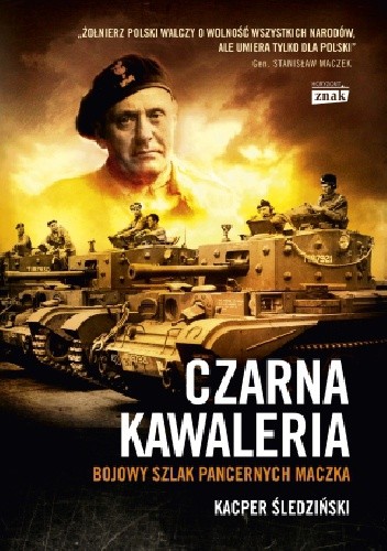 Czarna kawaleria. Bojowy szlak pancernych Maczka - Kacper Śledziński