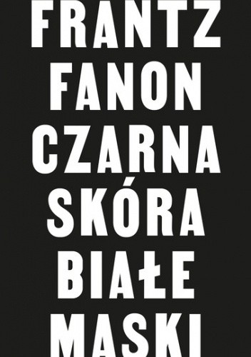 Czarna skóra, białe maski - Frantz Fanon