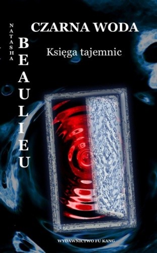 Czarna woda. Księga tajemnic - Natasha Beaulieu