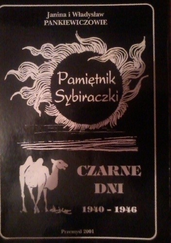 Czarne dni 1940-1946 Pamiętnik Sybiraczki - Janina i Władysław Pankiewiczowie