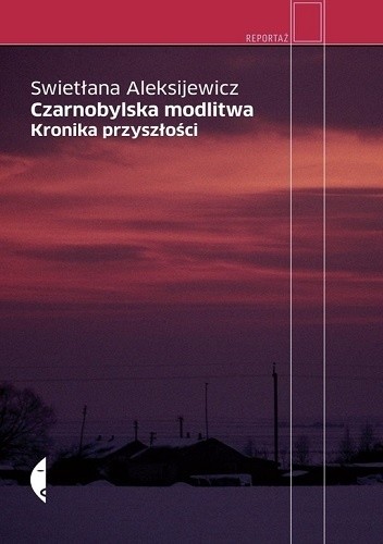 Czarnobylska modlitwa. Kronika przyszłości - Swiatłana Aleksijewicz