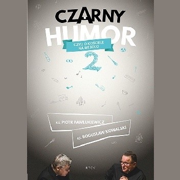 Czarny humor czyli o kościele na wesoło 2 - Ks. Piotr Pawlukiewicz
