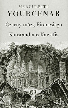 Czarny mózg Piranesiego. Konstandinos Kawafis - Marguerite Yourcenar