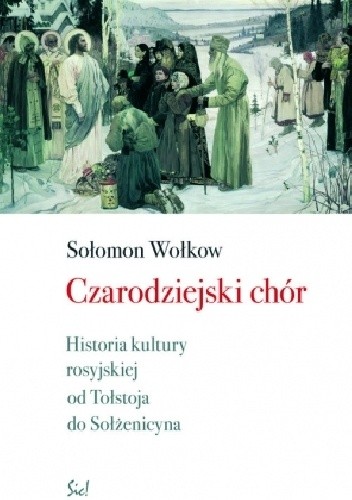 Czarodziejski chór. Historia kultury rosyjskiej od Tołstoja do Sołżenicyna - Salomon Wołkow