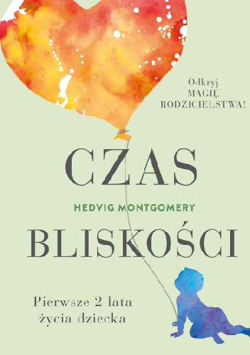 Czas bliskości. Pierwsze 2 lata życia z dzieckiem. - Hedvig Montgomery