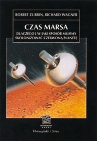 Czas Marsa. Dlaczego i w jaki sposób musimy skolonizować Czerwoną Planetę - Robert Zubrin