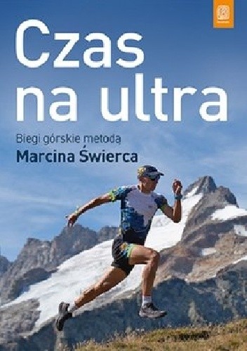 Czas na ultra. Biegi górskie metodą Marcina Świerca - Świerc Marcin