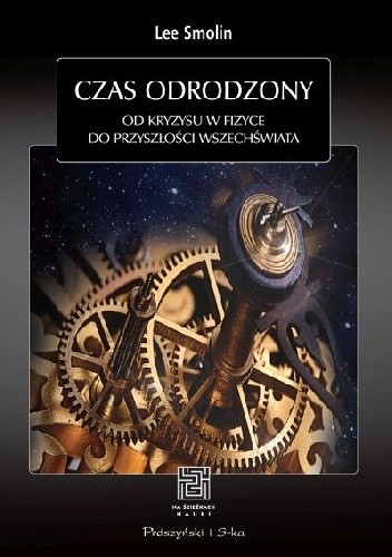Czas odrodzony. Od kryzysu w fizyce do przyszłości Wszechświata - Lee Smolin