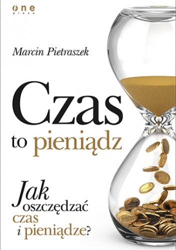Czas to pieniądz. Jak oszczędzać czas i pieniądze? - Marcin Pietraszek