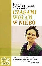 Czasami wołam w niebo - Tamara Zwierzyńska-Matzke