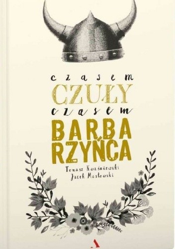 Czasem czuły, czasem barbarzyńca - Tomasz Kwaśniewski