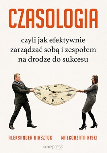 CZASOLOGIA, czyli jak efektywnie zarządzać sobą i zespołem na drodze do sukcesu - Aleksander Binsztok