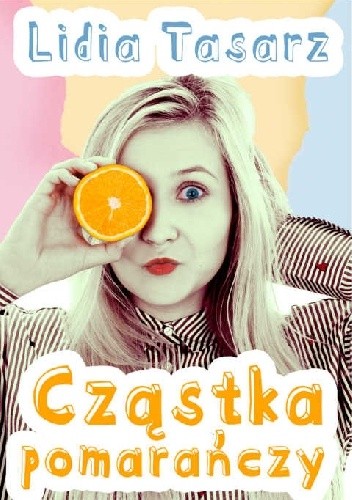 Cząstka pomarańczy - Lidia Tasarz