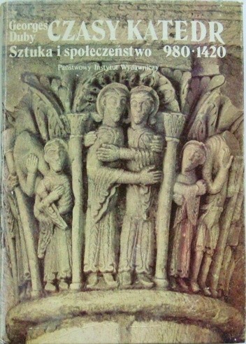 Czasy katedr. Sztuka i społeczeństwo 980-1420 - Georges Duby