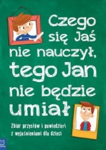 Czego Jaś się nie nauczy, tego Jan nie będzie umiał. - Bogusław Michalec