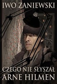 Czego nie słyszał Arne Hilmen - Iwo Zaniewski