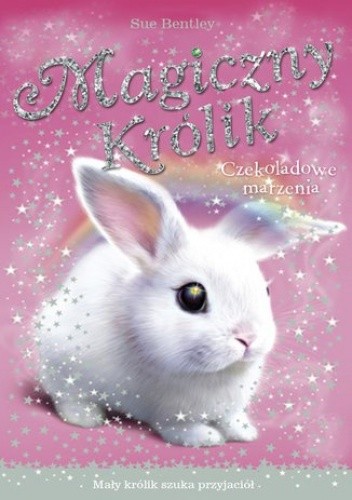 Czekoladowe marzenia. Magiczny królik - Sue Bentley