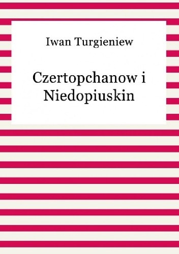 Czertopchanow i Niedopiuskin - Iwan Turgieniew