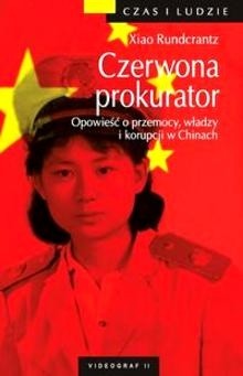 Czerwona prokurator. Opowieść o przemocy, władzy i korupcji w Chinach - Xiao Rundcrantz
