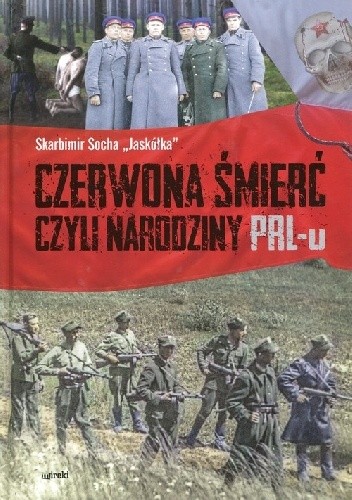 Czerwona śmierć czyli narodziny PRL-u - Skabimir Socha